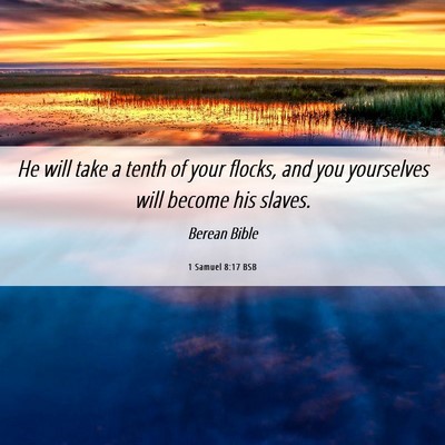Picture 06 - 1 Samuel 8:17 BSB - He will take a tenth of your flocks, and you - Bible Verse Picture