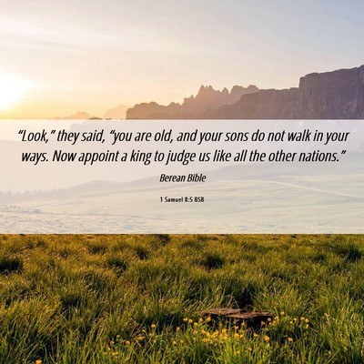 Picture 06 - 1 Samuel 8:5 BSB - “Look,” they said, “you are old, and your - Bible Verse Picture