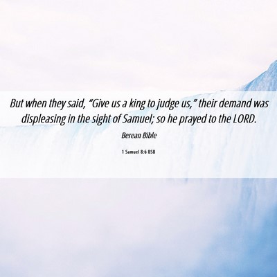 Picture 06 - 1 Samuel 8:6 BSB - But when they said, “Give us a king to judge - Bible Verse Picture