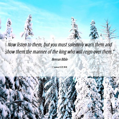 Picture 06 - 1 Samuel 8:9 BSB - Now listen to them, but you must solemnly warn - Bible Verse Picture