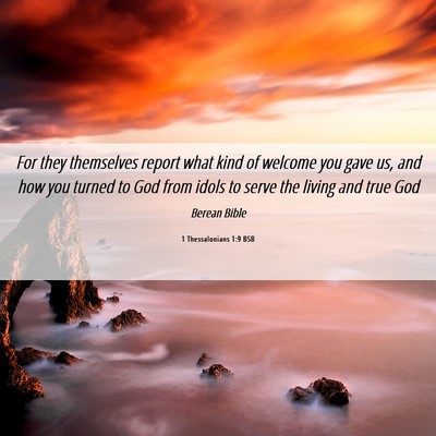 Picture 06 - 1 Thessalonians 1:9 BSB - For they themselves report what kind of welcome - Bible Verse Picture