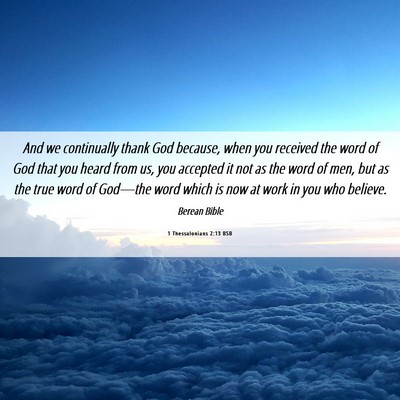 Picture 06 - 1 Thessalonians 2:13 BSB - And we continually thank God because, when you - Bible Verse Picture