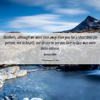 Picture 06 - 1 Thessalonians 2:17 BSB - Brothers, although we were torn away from you for - Bible Verse Picture