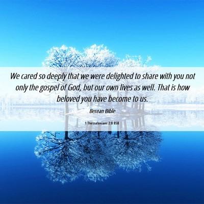 Picture 06 - 1 Thessalonians 2:8 BSB - We cared so deeply that we were delighted to - Bible Verse Picture