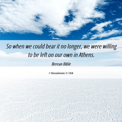 Picture 06 - 1 Thessalonians 3:1 BSB - So when we could bear it no longer, we were - Bible Verse Picture