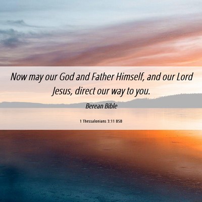 Picture 06 - 1 Thessalonians 3:11 BSB - Now may our God and Father Himself, and our Lord - Bible Verse Picture