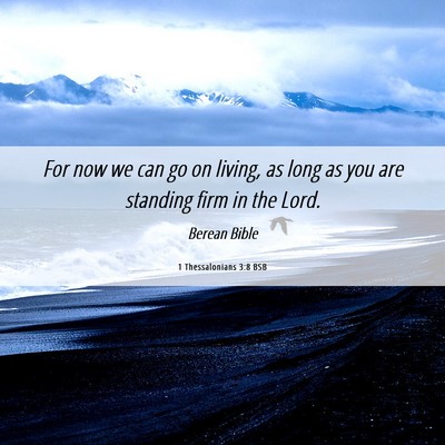 Picture 06 - 1 Thessalonians 3:8 BSB - For now we can go on living, as long as you are - Bible Verse Picture