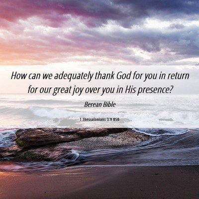 Picture 06 - 1 Thessalonians 3:9 BSB - How can we adequately thank God for you in return - Bible Verse Picture