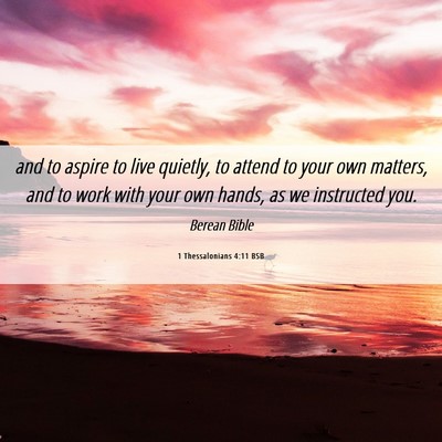 Picture 06 - 1 Thessalonians 4:11 BSB - and to aspire to live quietly, to attend to your - Bible Verse Picture