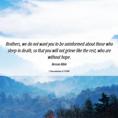 Picture 06 - 1 Thessalonians 4:13 BSB - Brothers, we do not want you to be uninformed - Bible Verse Picture