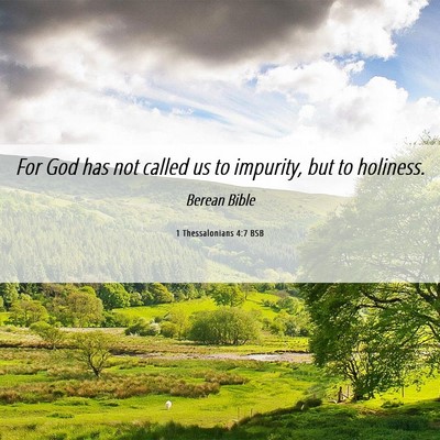 Picture 06 - 1 Thessalonians 4:7 BSB - For God has not called us to impurity, but to - Bible Verse Picture