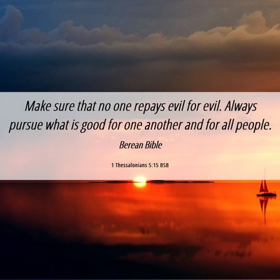 Picture 06 - 1 Thessalonians 5:15 BSB - Make sure that no one repays evil for evil. - Bible Verse Picture