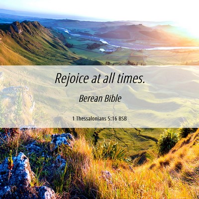 Picture 06 - 1 Thessalonians 5:16 BSB - Rejoice at all - Bible Verse Picture