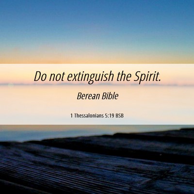 Picture 06 - 1 Thessalonians 5:19 BSB - Do not extinguish the - Bible Verse Picture