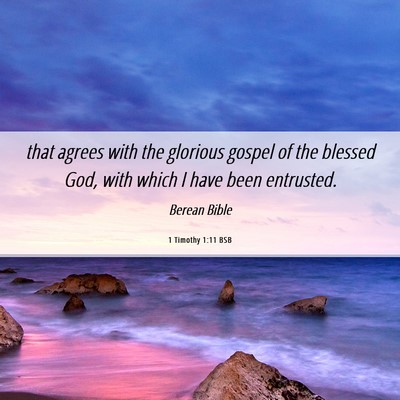 Picture 06 - 1 Timothy 1:11 BSB - that agrees with the glorious gospel of the - Bible Verse Picture