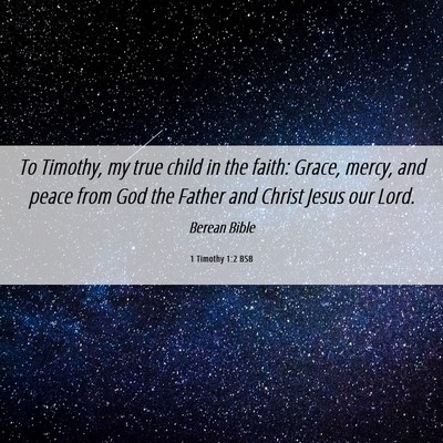 Picture 06 - 1 Timothy 1:2 BSB - To Timothy, my true child in the faith: Grace, - Bible Verse Picture