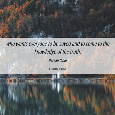 Picture 06 - 1 Timothy 2:4 BSB - who wants everyone to be saved and to come to the - Bible Verse Picture
