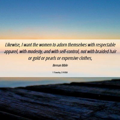 Picture 06 - 1 Timothy 2:9 BSB - Likewise, I want the women to adorn themselves - Bible Verse Picture