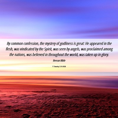 Picture 06 - 1 Timothy 3:16 BSB - By common confession, the mystery of godliness is - Bible Verse Picture