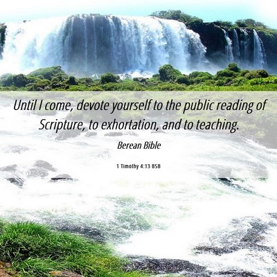 Picture 06 - 1 Timothy 4:13 BSB - Until I come, devote yourself to the public - Bible Verse Picture