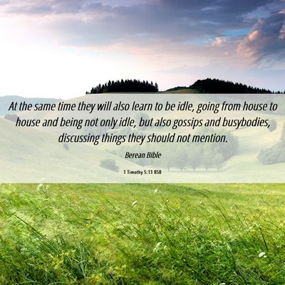 Picture 06 - 1 Timothy 5:13 BSB - At the same time they will also learn to be idle, - Bible Verse Picture