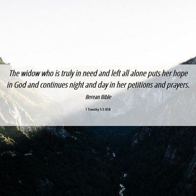 Picture 06 - 1 Timothy 5:5 BSB - The widow who is truly in need and left all alone - Bible Verse Picture