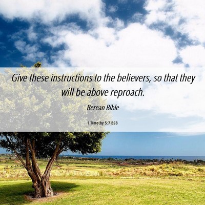 Picture 06 - 1 Timothy 5:7 BSB - Give these instructions to the believers, so that - Bible Verse Picture