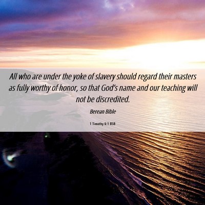 Picture 06 - 1 Timothy 6:1 BSB - All who are under the yoke of slavery should - Bible Verse Picture