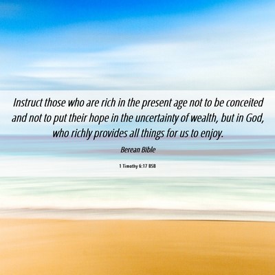 Picture 06 - 1 Timothy 6:17 BSB - Instruct those who are rich in the present age - Bible Verse Picture