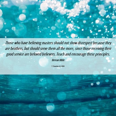 Picture 06 - 1 Timothy 6:2 BSB - Those who have believing masters should not show - Bible Verse Picture