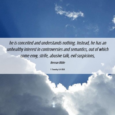 Picture 06 - 1 Timothy 6:4 BSB - he is conceited and understands nothing. Instead, - Bible Verse Picture