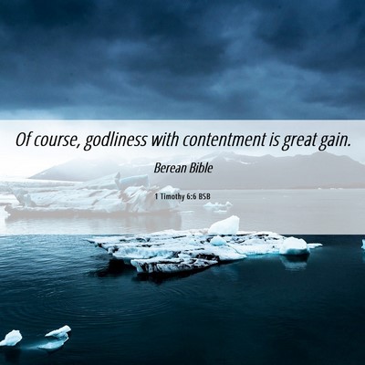 Picture 06 - 1 Timothy 6:6 BSB - Of course, godliness with contentment is great - Bible Verse Picture