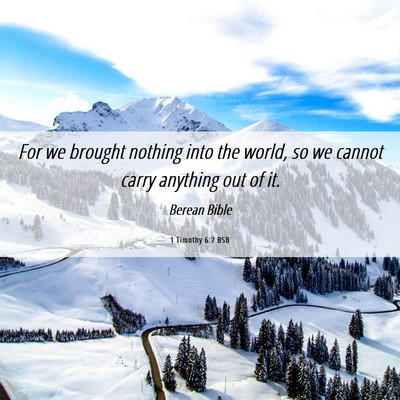 Picture 06 - 1 Timothy 6:7 BSB - For we brought nothing into the world, so we - Bible Verse Picture