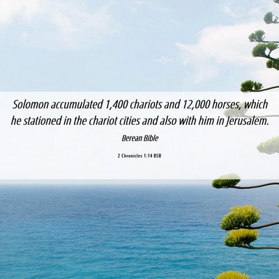 Picture 06 - 2 Chronicles 1:14 BSB - Solomon accumulated 1,400 chariots and 12,000 - Bible Verse Picture