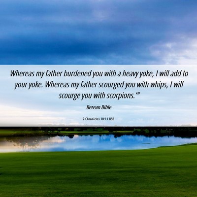 Picture 06 - 2 Chronicles 10:11 BSB - Whereas my father burdened you with a heavy yoke, - Bible Verse Picture