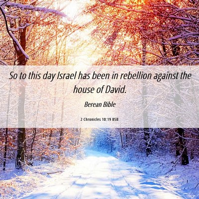 Picture 06 - 2 Chronicles 10:19 BSB - So to this day Israel has been in rebellion - Bible Verse Picture