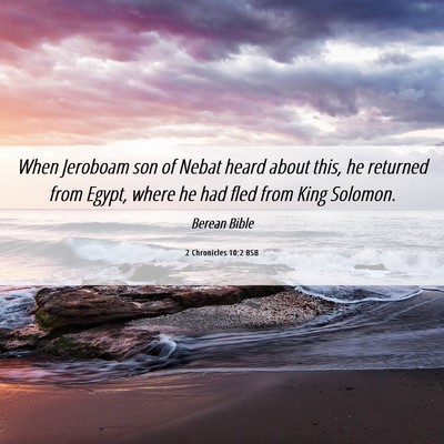 Picture 06 - 2 Chronicles 10:2 BSB - When Jeroboam son of Nebat heard about this, he - Bible Verse Picture