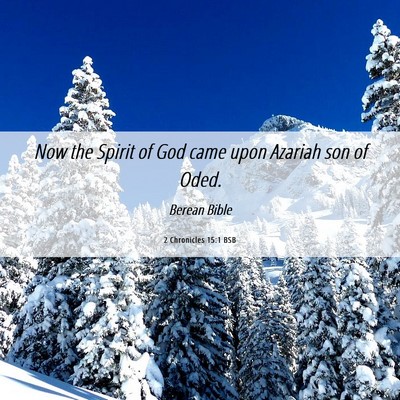 Picture 06 - 2 Chronicles 15:1 BSB - Now the Spirit of God came upon Azariah son of - Bible Verse Picture