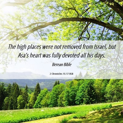 Picture 06 - 2 Chronicles 15:17 BSB - The high places were not removed from Israel, but - Bible Verse Picture