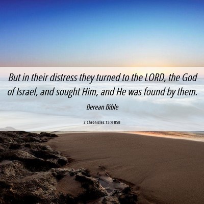 Picture 06 - 2 Chronicles 15:4 BSB - But in their distress they turned to the LORD, - Bible Verse Picture