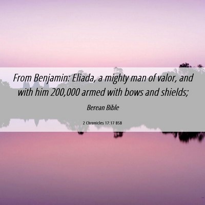 Picture 06 - 2 Chronicles 17:17 BSB - From Benjamin: Eliada, a mighty man of valor, and - Bible Verse Picture
