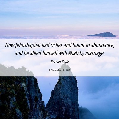 Picture 06 - 2 Chronicles 18:1 BSB - Now Jehoshaphat had riches and honor in - Bible Verse Picture