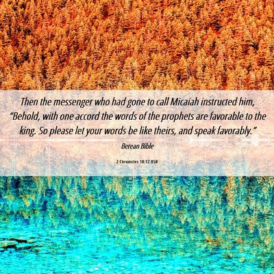 Picture 06 - 2 Chronicles 18:12 BSB - Then the messenger who had gone to call Micaiah - Bible Verse Picture