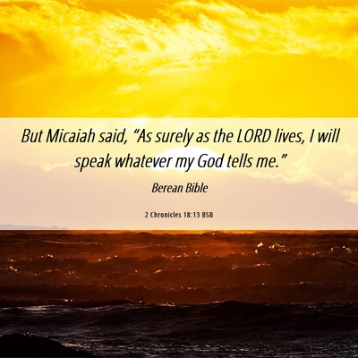 Picture 06 - 2 Chronicles 18:13 BSB - But Micaiah said, “As surely as the LORD lives, - Bible Verse Picture