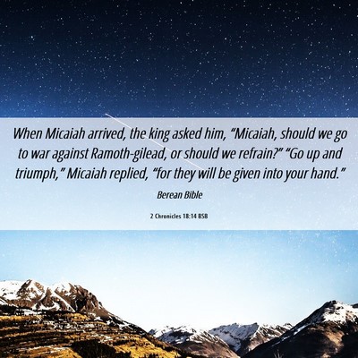 Picture 06 - 2 Chronicles 18:14 BSB - When Micaiah arrived, the king asked him, - Bible Verse Picture