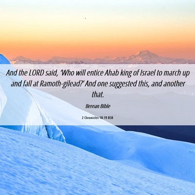 Picture 06 - 2 Chronicles 18:19 BSB - And the LORD said, ‘Who will entice Ahab king - Bible Verse Picture