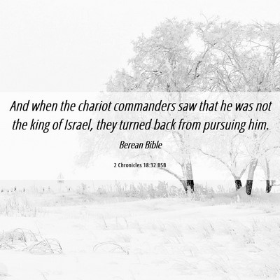 Picture 06 - 2 Chronicles 18:32 BSB - And when the chariot commanders saw that he was - Bible Verse Picture