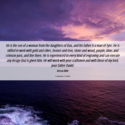 Picture 06 - 2 Chronicles 2:14 BSB - He is the son of a woman from the daughters of - Bible Verse Picture