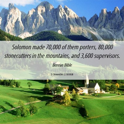 Picture 06 - 2 Chronicles 2:18 BSB - Solomon made 70,000 of them porters, 80,000 - Bible Verse Picture
