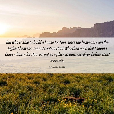 Picture 06 - 2 Chronicles 2:6 BSB - But who is able to build a house for Him, since - Bible Verse Picture